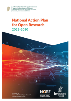 Report cover with the text 'National Action Plan for Open Research 2022-2030'. The Department of Further and Higher Education, Research, Innovation and Science logo, NORF logo and Impact 2030 logo are included. 'Prepared by Ireland's National Open Research Forum for Impact 2030' is included in small font at the bottom of the page.